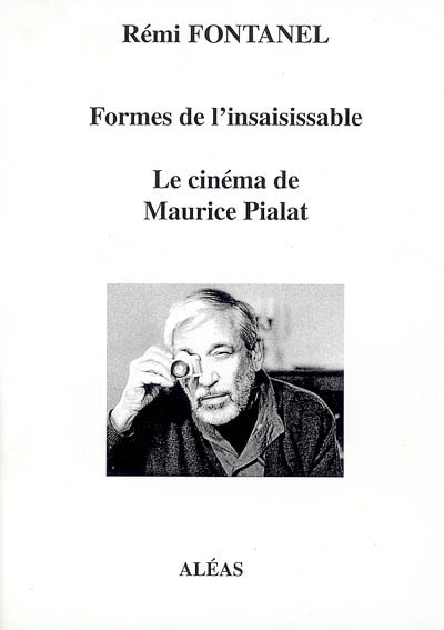 Formes de l'insaisissable, le cinéma de Maurice Pialat