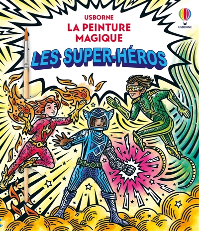 Les super-héros : La peinture magique : dès 5 ans