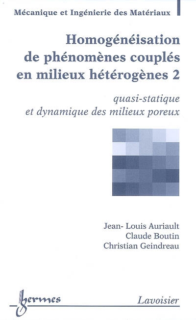 Homogénéisation de phénomènes couplés en milieux hétérogènes. Vol. 2. Quasi-statique et dynamique des milieux poreux