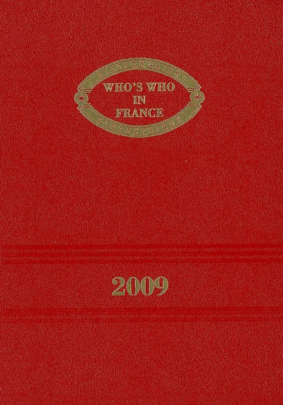 Who's who in France 2009 : dictionnaire biographique de personnalités françaises vivant en France et à l'étranger, et de personnalités étrangères résidant en France. Qui est qui en France 2009 : dictionnaire biographique de personnalités françaises vivant en France, dans les territoires d'outre-mer ou à l'étranger et de personnalités étrangères résidant en France