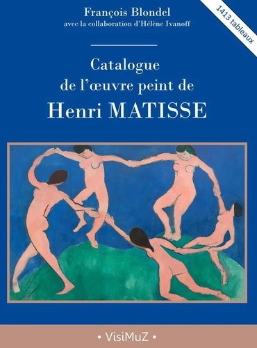 Catalogue de l'oeuvre peint de Henri Matisse : 1413 tableaux