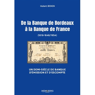 De la Banque de Bordeaux à la Banque de France (1818-1848-1854) : un demi-siècle de banque d'émission et d'escompte