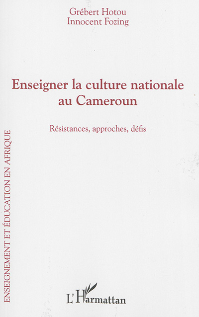 Enseigner la culture nationale au Cameroun : résistances, approches, défis
