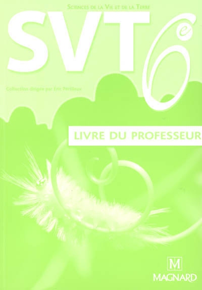 SVT, sciences de la vie et de la terre 6e : livre du professeur : programme 2005