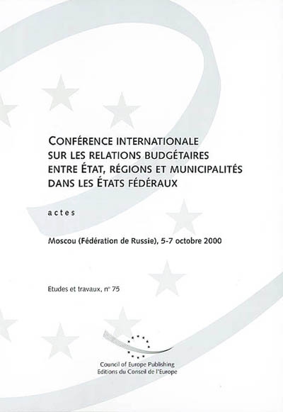 Conférence internationale sur les relations budgétaires entre Etat, régions et municipalités dans les Etats fédéraux : actes, Moscou, 5-7 octobre 2000