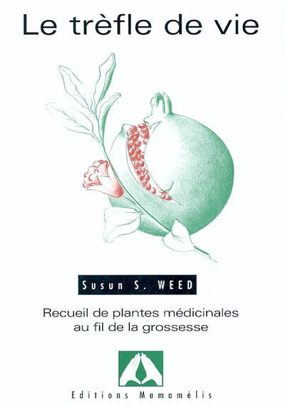 Le trèfle de vie : recueil de plantes médicinales au fil de la grossesse