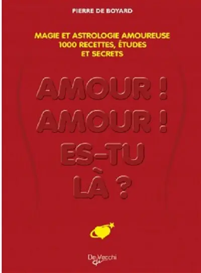 Amour, amour, es-tu là ? : provoquez l'amour par la magie