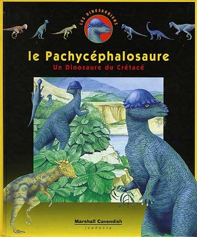 Les dinosauriens. Vol. 4. Le pachycephalosaure : un dinosaure du crétacé