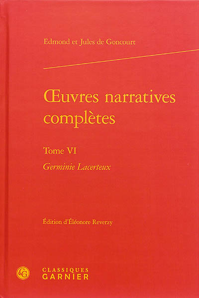 Oeuvres narratives complètes. Vol. 6. Germinie Lacerteux