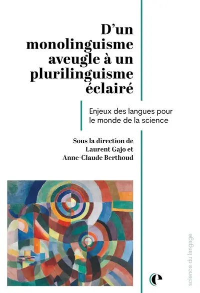D'un monolinguisme aveugle à un plurilinguisme éclairé : enjeux des langues pour le monde de la science