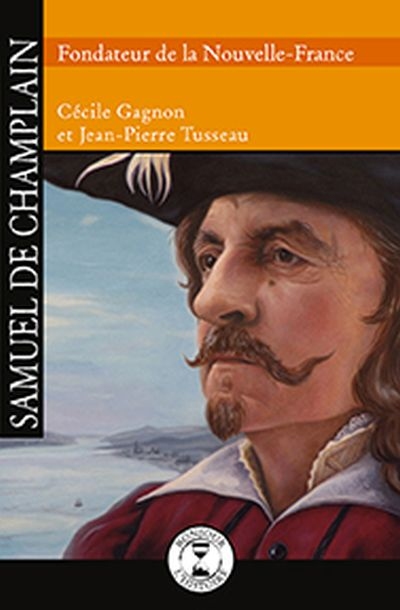 Samuel de Champlain, fondateur de la Nouvelle-France