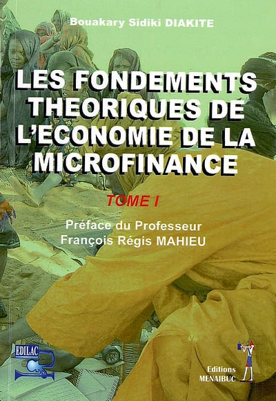 Les fondements théoriques de l'économie de la microfinance. Vol. 1