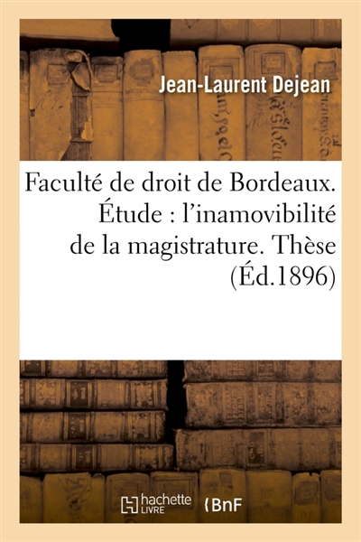 Faculté de droit de Bordeaux. Etude sur l'inamovibilité de la magistrature. Thèse
