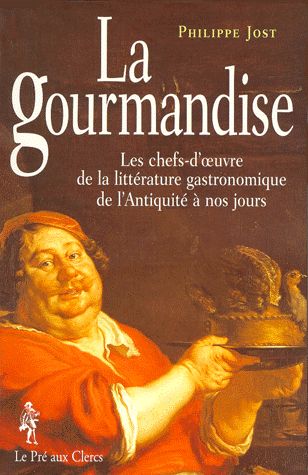 La gourmandise : les plus belles pages de la littérature gastronomique de l'Antiquité à nos jours