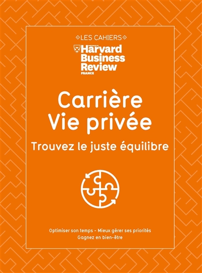 Carrière, vie privée, trouvez le juste équilibre : optimiser son temps, mieux gérer ses priorités, gagner en bien-être