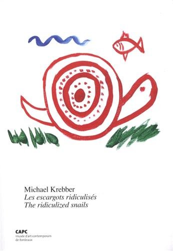 Michale Krebber : les escargots ridiculisés : exposition, Bordeaux, CAPC-Musée d'art contemporain, 15 novembre 2012-10 février 2013