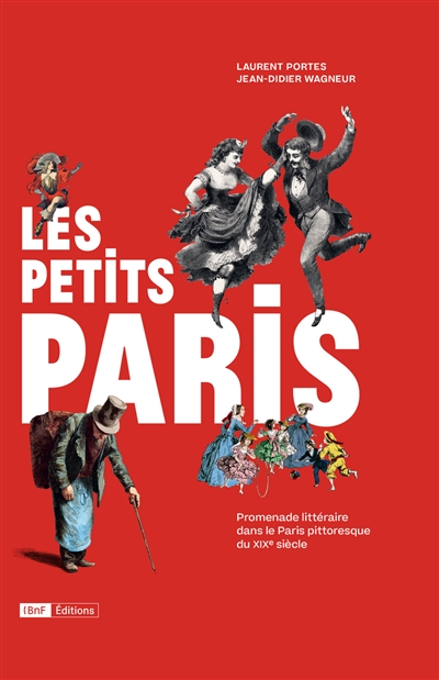 Les petits Paris : promenade littéraire dans le Paris pittoresque du XIXe siècle