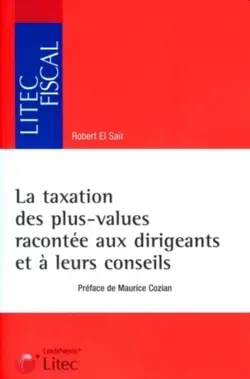 La taxation des plus-values racontée aux dirigeants et à leurs conseils : fiches pratiques et schémas