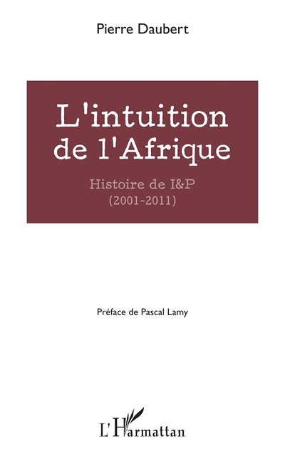 L'intuition de l'Afrique : histoire de I&P, 2001-2011