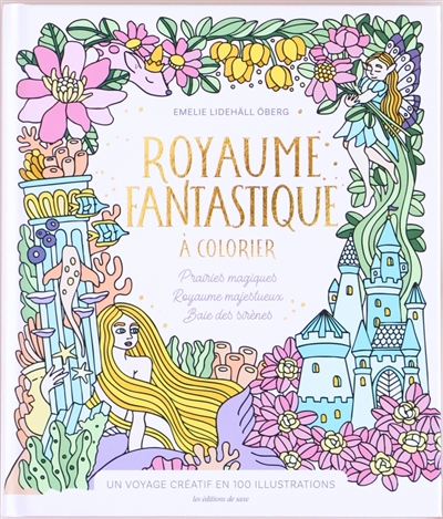 Royaume fantastique à colorier : prairies magiques, royaume majestueux, baie des sirènes : un voyage créatif en 100 illustrations