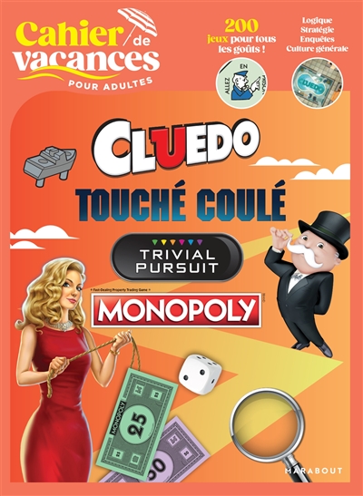Cluedo, Touché Coulé, Trivial Pursuit, Monopoly : cahier de vacances pour adultes : 200 jeux pour tous les goûts !