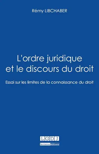 L'ordre juridique et le discours du droit : essai sur les limites de la connaissance du droit