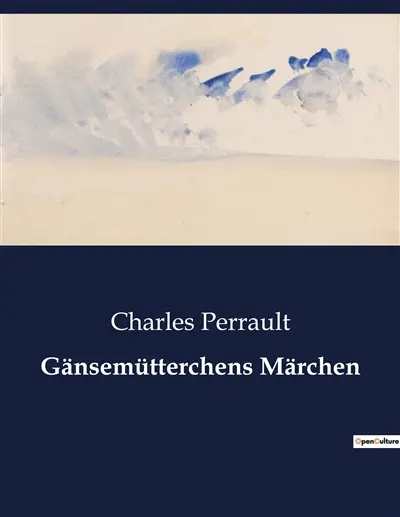 Gänsemütterchens Märchen : Eine Sammlung klassischer Märchen von Charles Perrault