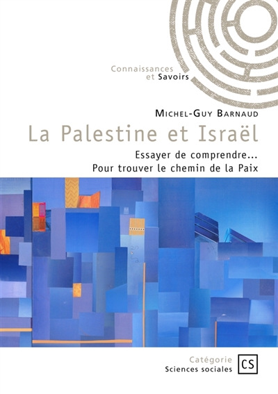 La Palestine et Israël : Essayer de comprendre... Pour trouver le chemin de la Paix