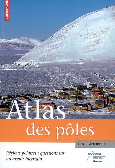 Atlas des pôles : régions polaires : questions sur un avenir incertain