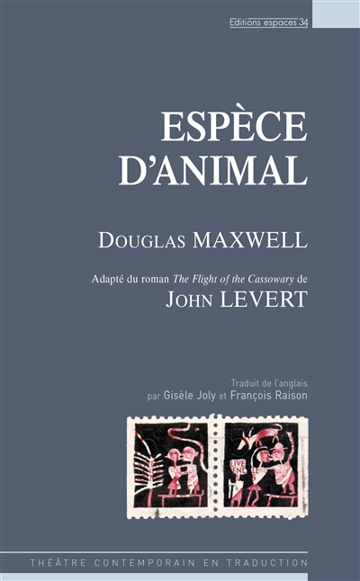 Espèce d'animal : adapté du roman The flight of the cassowary de John LeVert : théâtre