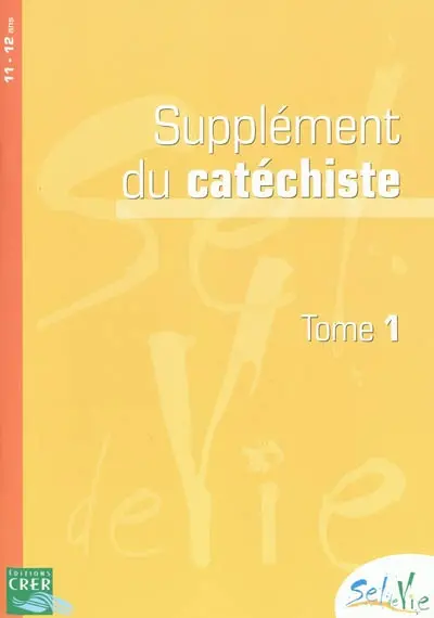 Sel de vie, 11-12 ans : supplément du catéchiste. Vol. 1