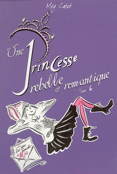Journal d'une princesse. Vol. 6. Une princesse rebelle et romantique