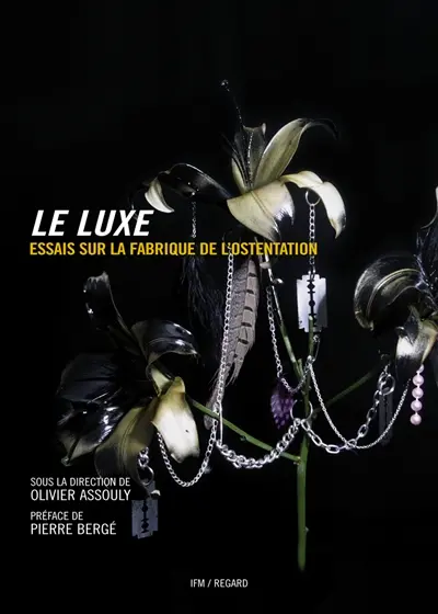 Le luxe : essais sur la fabrique de l'ostentation