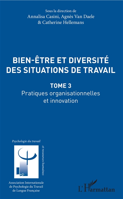 Bien-être et diversité des situations de travail. Vol. 3. Pratiques organisationnelles et innovation