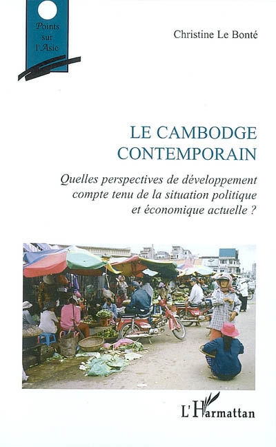 Le Cambodge contemporain : quelles perspectives de développement compte tenu de la situation politique et économique actuelle