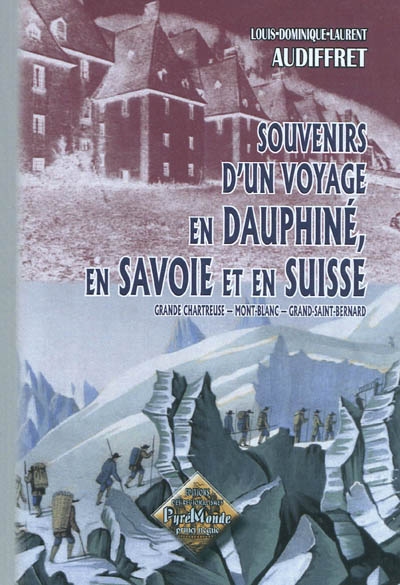 Souvenirs d'un voyage en Dauphiné, en Savoie et en Suisse : Grande Chartreuse, Mont-Blanc, hospice du Grand-Saint-Bernard
