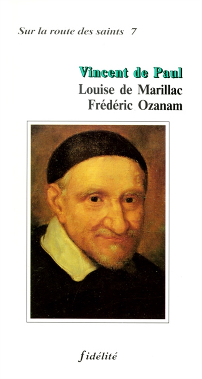 Vincent de Paul, Louise de Marillac, Frédéric Ozanam