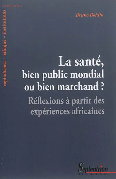 La santé, bien public mondial ou bien marchand ? : réflexions à partir des expériences africaines