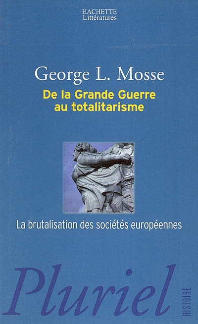 De la Grande Guerre au totalitarisme : la brutalisation des sociétés européennes