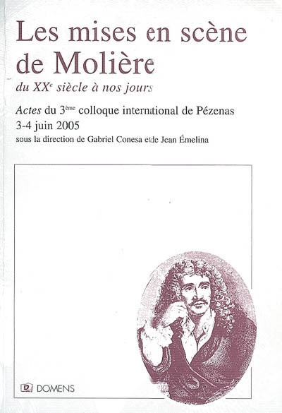 Les mises en scène de Molière : du XXe siècle à nos jours : actes du colloque international de Pézenas, 3-4 juin 2005
