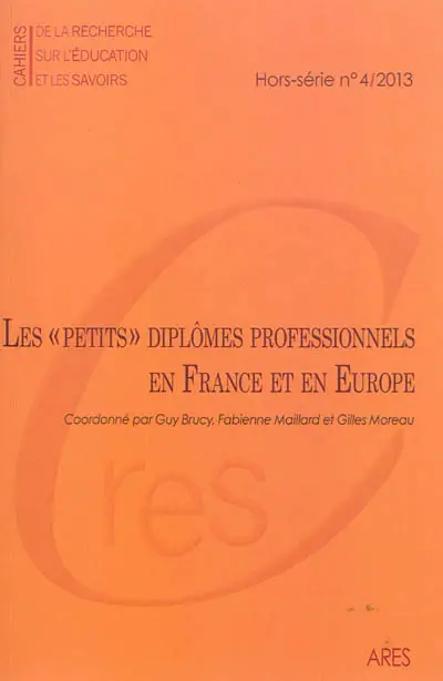 Cahiers de la recherche sur l'éducation et les savoirs, hors-série, n° 4 (2013). Les petits diplômes professionnels en France et en Europe