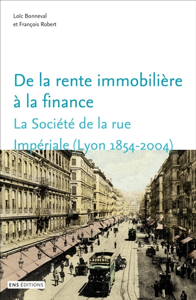 De la rente immobilière à la finance : la Société de la rue Impériale (Lyon, 1854-2004)