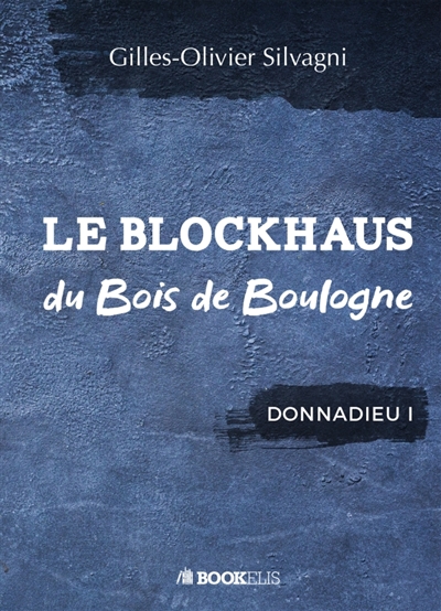 LE BLOCKHAUS DU BOIS DE BOULOGNE : DONNADIEU I