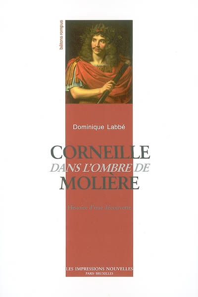 Corneille dans l'ombre de Molière : histoire d'une découverte
