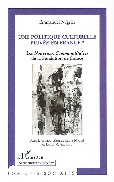 Une politique culturelle privée en France ? : les nouveaux commanditaires de la Fondation de France (1991-2004)