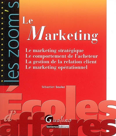 Le marketing : le marketing stratégique, le comportement de l'acheteur, la gestion de la relation client, le marketing opérationnel