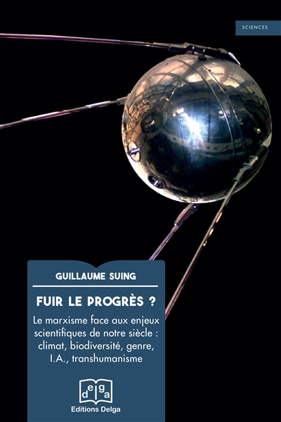 Fuir le progrès ? : le marxisme face aux enjeux scientifiqus de notre siècle : climat, biodiversité, genre, IA, transhumanisme