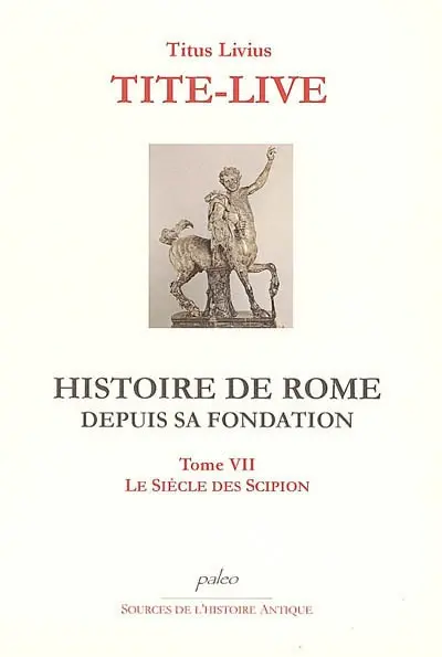 Histoire de Rome depuis sa fondation. Vol. 7. Livres XXX à XXXIII : le siècle des Scipion