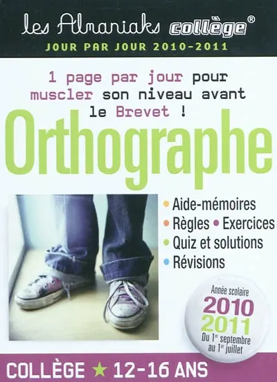 Orthographe collège, 12-16 ans : 1er septembre 2010 au 1er juillet 2011 : 1 page par jour pour muscler son niveau avant le brevet !