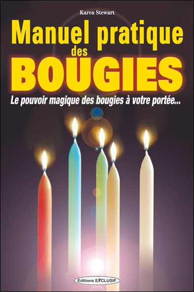 Manuel pratique des bougies : le pouvoir magique des bougies à votre portée...
